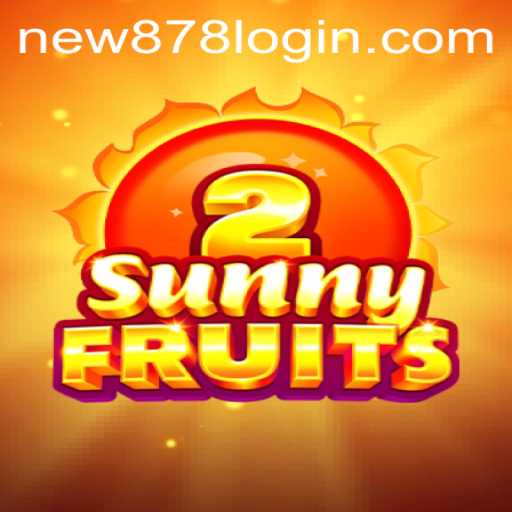 Discover the Excitement of SunnyFruits2 with New878 PH Login