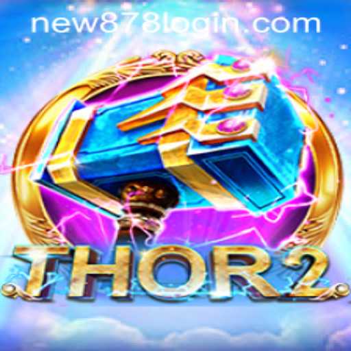 Explore Thor2: An Epic Adventure Awaits with New878 PH Login